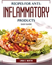 RECIPES FOR ANTI-INFLAMMATORY PRODUCTS: EASY GUIDE