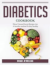 Diabetics_ Cookbook: These Unusual Secret Recipes Are A Surefire method To Stay healthy_