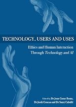 Technology, Users and Uses: Ethics and Human Interaction Through Technology and Ai (1)