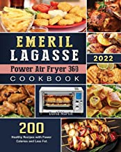 Emeril Lagasse Power Air Fryer 360 Cookbook: 200 Healthy Recipes with Fewer Calories and Less Fat.