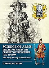 Science of Arms: The Art of War in the Century of the Soldier, 1672 to 1699, Volume 2: The Cavalry, Artillery & Conduct of War