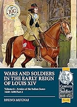 Wars and Soldiers in the Early Reign of Louis XIV Volume 6: Armies of the Italian States 1660-1690 Part 2: 100