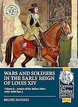 Wars and Soldiers in the Early Reign of Louis XIV Volume 6: Armies of the Italian States 1660-1690 Part 2: 100