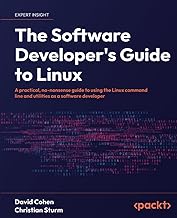 The Software Developer's Guide to Linux: A practical, no-nonsense guide to using the Linux command line and utilities as a software developer