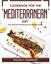 Cookbook for the Mediterranean Diet: Easy and Flavorful Recipes for Healthy Living