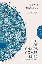 Out of Chaos Comes Bliss: Essential Poems: Dylan Thomas