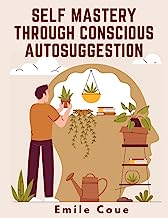 Self Mastery Through Conscious Autosuggestion