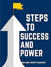 Steps To Success And Power: A Book Designed to Inspire Youth to Character Building, Self-Culture and Noble Achievement