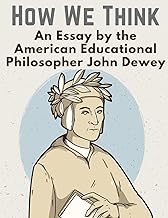 How We Think: An Essay by the American Educational Philosopher John Dewey