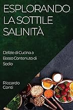 Esplorando la Sottile Salinità: Delizie di Cucina a Basso Contenuto di Sodio