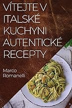 Vítejte v Italské Kuchyni Autentické Recepty: Skv¿lá kolekce chutí a tradic Itálie