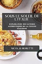 Sous le Soleil de l'Italie: Exploration des Saveurs Authentiques de la Cuisine Italienne