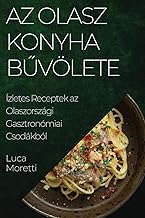 Az Olasz Konyha Bűvölete: Ízletes Receptek az Olaszországi Gasztronómiai Csodákból