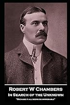 Robert W Chambers - In Search of the Unknown: 'Because it all seems so improbable''