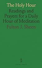 The Holy Hour: Readings and Prayers for a Daily Hour of Meditation