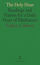 The Holy Hour: Readings and Prayers for a Daily Hour of Meditation