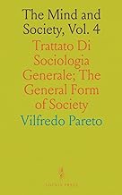 The Mind and Society, Vol. 4: Trattato Di Sociologia Generale; The General Form of Society