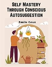 Self Mastery Through Conscious Autosuggestion