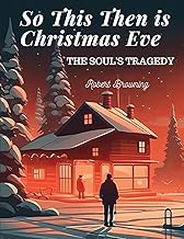 So This Then is Christmas Eve: The Soul's Tragedy