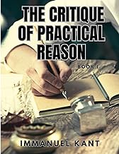 THE CRITIQUE OF PRACTICAL REASON - Book I