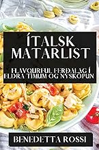Ítalsk Matarlist: Flavourful Ferðalag í Eldra Tímum og Nýsköpun