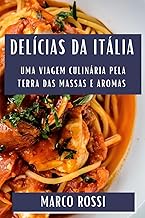 Delícias da Itália: Uma Viagem Culinária Pela Terra das Massas e Aromas