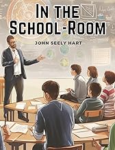 In the School-Room: Chapters in the Philosophy of Education