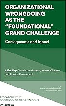 Organizational Wrongdoing As the Foundational Grand Challenge: Consequences and Impact