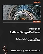 Mastering Python Design Patterns: Craft essential Python patterns by following core design principles