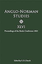 Anglo-Norman Studies XLVI: Proceedings of the Battle Conference 2023