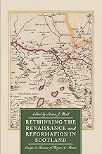 Rethinking the Renaissance and Reformation in Scotland: Essays in Honour of Roger A. Mason