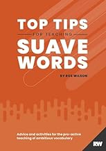 Top Tips for Teaching Suave Words: Advice and activities for the pro-active teaching of ambitious vocabulary