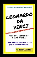 Leonardo Da Vinci: The Collection of Great Works: Thoughts on Life and Art book by Leonardo Da Vinci, Biography by Maurice W. Brockwell, Drawings and Notebook by Leonardo Da Vinci