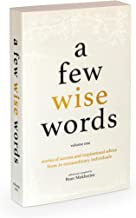 A Few Wise Words: What must we do from today, to find real success in life? A hugely inspiring guide... Incredibly valuable advice.. From a special ... of extraordinarily successful individuals: 1