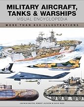 Military Aircraft, Tanks and Warships Visual Encyclopedia: More than 1000 colour illustrations