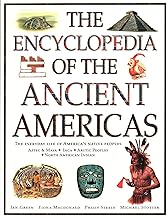The Encyclopedia of the Ancient Americas: Explore the Wonders of the Aztec, Maya, Inca, Native American Indian and Arctic Peoples: The everyday life ... Inca, Arctic Peoples, Native American Indian