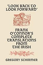 Look Back to Look Forward: Frank O'connor's Complete Translations from the Irish
