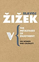 The Metastases of Enjoyment: On Women and Casuality: Six Essays on Women and Causality
