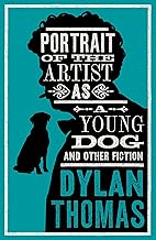 Portrait Of The Artist As A Young Dog and Other Fiction: Annotated Edition (Alma Classics Evergreens): New Annotated Edition