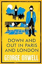 Alma Classics: Down and Out in Paris and London: George Orwell