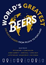 World's Greatest Beers: 250 Unmissable Ales & Lagers Selected by a Team of Experts