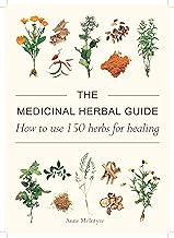The Medicinal Herbal Guide: How to Use 150 Herbs for Healing
