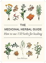 The Medicinal Herbal Guide: How to Use 150 Herbs for Healing