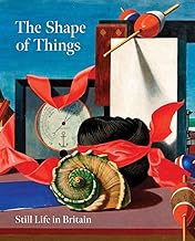 The Shape of Things: Still Life in Modern British Art