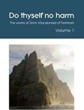 Do thyself no harm: The works of John Macdonald of Ferintosh - Volume 1