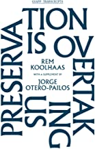 Preservation Is Overtaking Us: With a Supplement to Oma's Preservation Manifesto by Jorge Otero-pailos