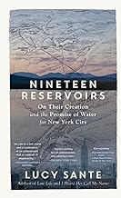 Nineteen Reservoirs: On Their Creation and the Promise of Water for New York City