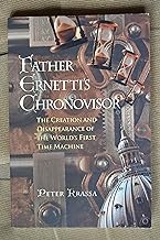 Father Ernetti's Chronovisor: The Creation and Disappearance of the Worlds First Time Machine