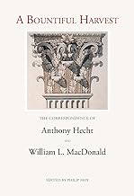 A Bountiful Harvest: The Correspondence of Anothony Hecht and William L. Macdonald: The Correspondence of Anthony Hecht and William L. MacDonald
