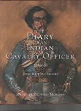 The Diary of an Indian Cavalry Officer 1843 - 63 before, during and after the Mutiny - John Hatfield Brooks